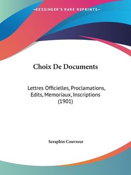 portada Choix De Documents: Lettres Officielles, Proclamations, Edits, Memoriaux, Inscriptions (1901) (en Francés)