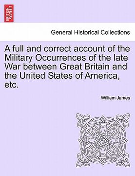 portada a full and correct account of the military occurrences of the late war between great britain and the united states of america, etc.