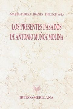 portada Los Presentes Pasados de Antonio Muñoz Molina