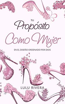 portada Tu Proposito Como Mujer: En el Diseño Ordenado por Dios (in Spanish)