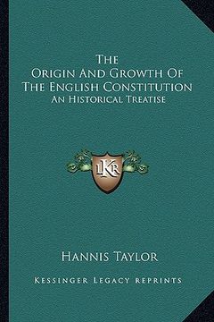 portada the origin and growth of the english constitution: an historical treatise: part i, the making of the constitution