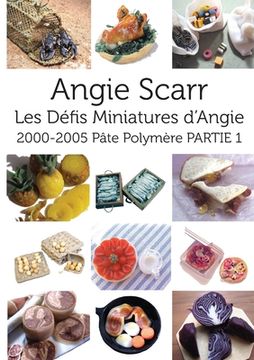 portada Les Défis Miniatures d'Angie: 2000-2005 Pâte Polymère PARTIE 1 (en Francés)