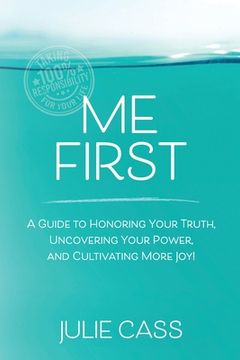 portada Me First: A Guide to Honoring Your Truth, Uncovering Your Power, and Cultivating More Joy! (en Inglés)
