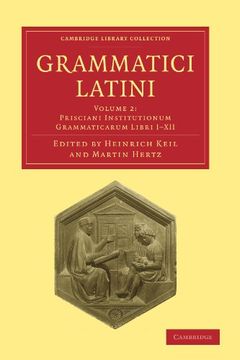 portada Grammatici Latini 8 Volume Paperback Set: Grammatici Latini: Volume 2, Prisciani Institutionum Grammaticarum Libri I-Xii, Paperback (Cambridge Library Collection - Linguistics) (en Latin)