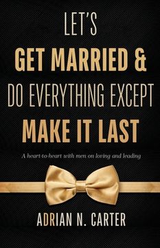 portada Let's Get Married & Do Everything Except Make It Last: A Heart-to-Heart with Men on Loving and Leading (en Inglés)