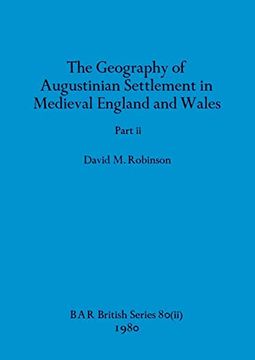 portada The Geography of Augustinian Settlement in Medieval England and Wales, Part ii (Bar British) (en Inglés)