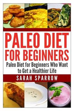portada Paleo Diet for Beginners: Paleo Diet for Beginners Who Want to Get a Healthier Life (en Inglés)