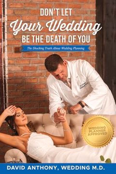 portada Don't Let Your Wedding Be the Death of You: The Shocking Truth about Wedding Planning (en Inglés)