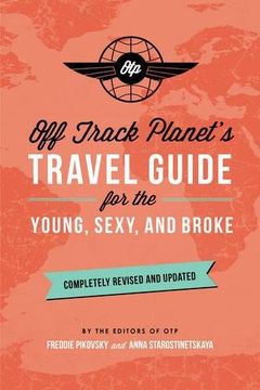 portada Off Track Planet’s Travel Guide for the Young, Sexy, and Broke: Completely Revised and Updated (Off Track Planet Travel Guide)