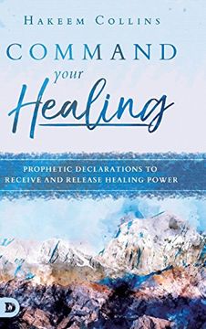 portada Command Your Healing: Prophetic Declarations to Receive and Release Healing Power (in English)
