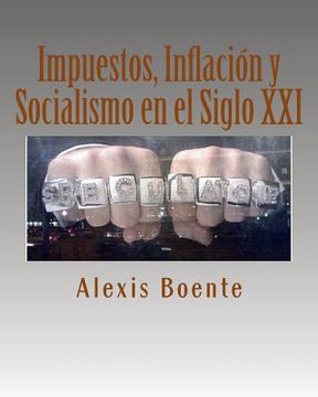 portada Impuestos, Inflación y Socialismo en el Siglo XXI: Temas de Economía y Política