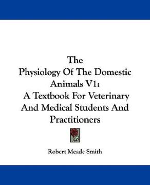 portada the physiology of the domestic animals v1: a textbook for veterinary and medical students and practitioners