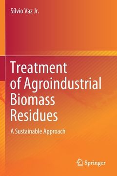 portada Treatment of Agroindustrial Biomass Residues: A Sustainable Approach (in English)