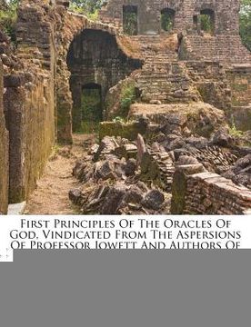 portada first principles of the oracles of god, vindicated from the aspersions of professor jowett and authors of the rationalistic school (en Inglés)