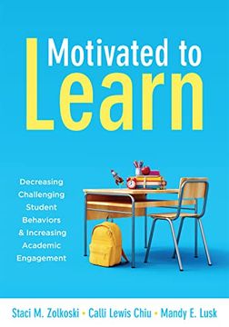 portada Motivated to Learn: Decreasing Challenging Student Behaviors and Increasing Academic Engagement (Your Guide to Evidence-Based Practices for Effective Classroom Management) (en Inglés)