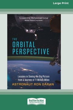 portada The Orbital Perspective: Lessons in Seeing the Big Picture from a Journey of Seventy-One Million Miles [16 Pt Large Print Edition] (in English)