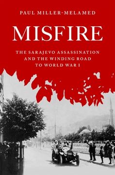 portada Misfire: The Sarajevo Assassination and the Winding Road to World war i (en Inglés)