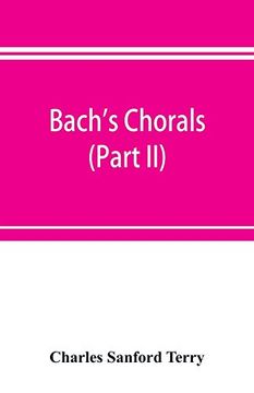 portada Bach's Chorals (Part Ii); The Hymns and Hymn Melodies of the Cantatas and Motetts (in English)