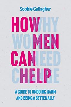 portada How men can Help: A Guide to Undoing Harm and Being a Better Ally