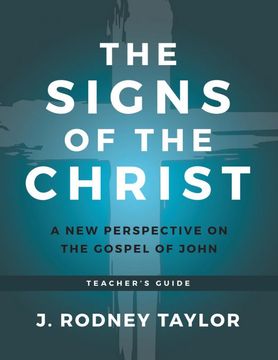 portada The Signs of the Christ: A new Perspective on the Gospel of John (Teacher's Guide) (en Inglés)