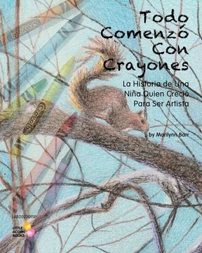 portada Todo Comenzó Con Crayones: La Historia de Una Niña Quien Creció Para Ser Artista (in Spanish)
