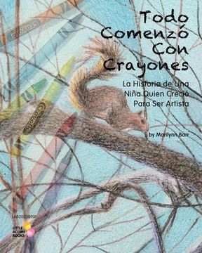 portada Todo Comenzó Con Crayones: La Historia de Una Niña Quien Creció Para Ser Artista