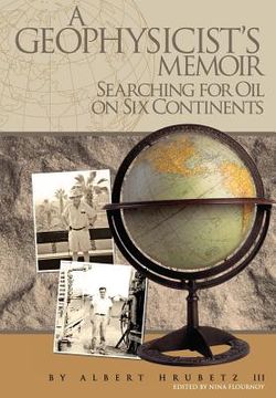portada A Geophysicist's Memoir: Searching for Oil on Six Continents
