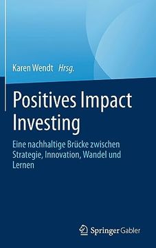 portada Positives Impact Investing: Eine Nachhaltige Brã¼Cke Zwischen Strategie, Innovation, Wandel und Lernen (German Edition) [Hardcover ] (in German)