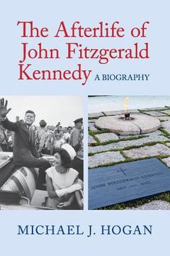portada The Afterlife of John Fitzgerald Kennedy (en Inglés)