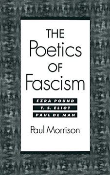 portada The Poetics of Fascism: Ezra Pound, T. S. Eliot, Paul de man (in English)
