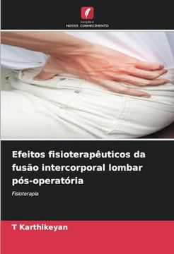 portada Efeitos Fisioterapêuticos da Fusão Intercorporal Lombar Pós-Operatória: Fisioterapia (en Portugués)