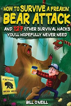 portada How to Survive a Freakin’ Bear Attack: And 127 Other Survival Hacks You'll Hopefully Never Need (in English)