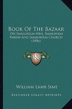 portada book of the bazaar: on smailholm men, smailholm parish and smailholm church (1896) (en Inglés)