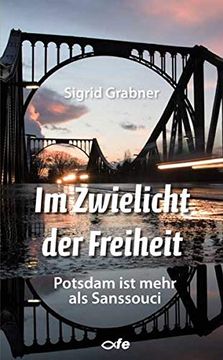 portada Im Zwielicht der Freiheit: Potsdam ist Mehr als Sanssouci (in German)