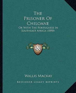 portada the prisoner of chiloane: or with the portuguese in southeast africa (1890) (en Inglés)