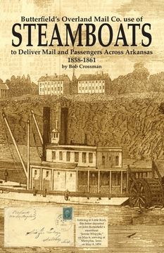 portada Butterfield's Overland Mail Co. use of STEAMBOATS to Deliver Mail and Passengers Across Arkansas 1858-1861 (en Inglés)