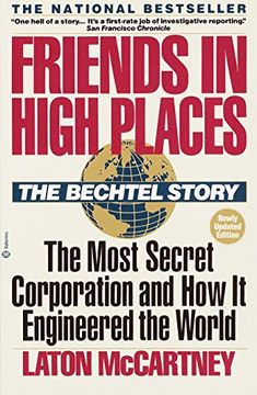 portada Friends in High Places: The Bechtel Story: The Most Secret Corporation and how it Engineered the World (in English)