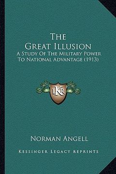 portada the great illusion the great illusion: a study of the military power to national advantage (1913) a study of the military power to national advantage (en Inglés)