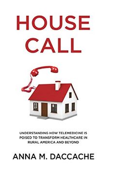 portada House Call: Understanding how Telemedicine is Poised to Transform Healthcare in Rural America and Beyond 
