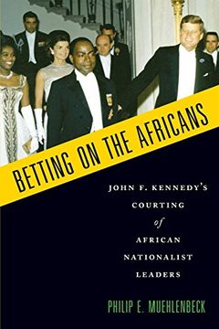 portada Betting on the Africans: John f. Kennedy's Courting of African Nationalist Leaders (en Inglés)