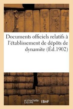 portada Documents Officiels Relatifs À l'Établissement de Dépôts de Dynamite (en Francés)