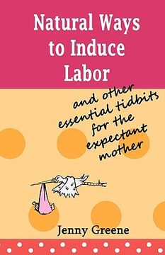 portada natural ways to induce labor and other essential tidbits for the expectant mother (en Inglés)