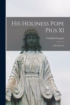 portada His Holiness Pope Pius XI: A pen Portrait (en Inglés)