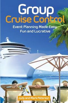 portada Group Cruise Control: Event Planning Made Easy, Fun and Lucrative! (en Inglés)