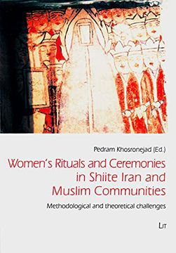 portada Women's Rituals and Ceremonies in Shiite Iran and Muslim Communities Methodological and Theoretical Challenges 1 Iranian Studies (en Inglés)