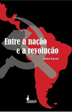 portada Entre a Nação e a Revolução: Marxismo e Nacionalismo no Peru e no Brasil (1928-1964) (in Portuguese)