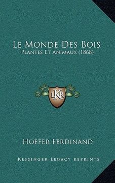 portada Le Monde Des Bois: Plantes Et Animaux (1868) (en Francés)