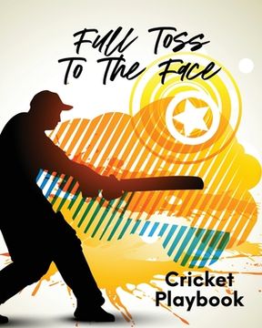 portada Full Toss To The Face Cricket Playbook: For Players Coaches Outdoor Sports (in English)
