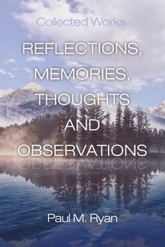 portada Reflections, Memories, Thoughts and Observations: Collected Works (en Inglés)