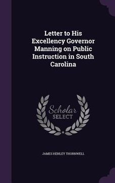 portada Letter to His Excellency Governor Manning on Public Instruction in South Carolina (en Inglés)